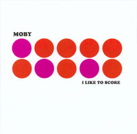 Moby - I Like To Score